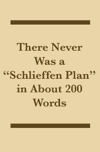 Inventing the Schlieffen Plan - German War Planning 1871-1914