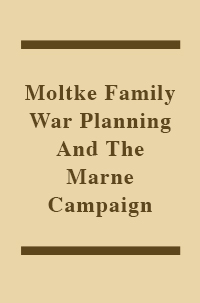 Moltke Family War Planning And The Marne Campaign